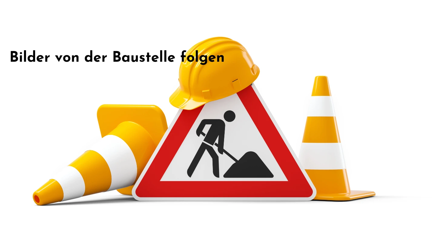 Bilder von der Baustelle folgen